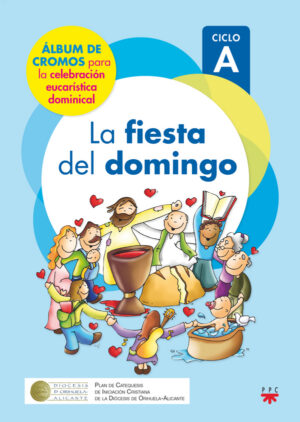 La fiesta del domingo. Ciclo A La fiesta del domingo. Ciclo A