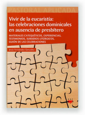 Vivir de la eucaristía: las celebraciones dominicales en ausencia de presbítero (ePub) Vivir de la eucaristía: las celebraciones dominicales en ausencia de presbítero (ePub)