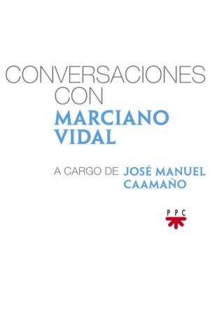Conversaciones con Marciano Vidal, a cargo de José Manuel Caamaño Conversaciones con Marciano Vidal, a cargo de José Manuel Caamaño
