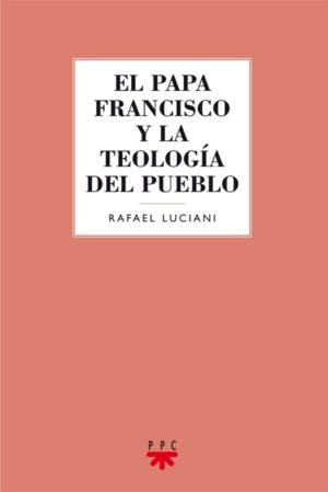 El papa Francisco y la teología del pueblo El papa Francisco y la teología del pueblo