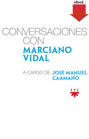Conversaciones con Marciano Vidal, a cargo de José Manuel Caamaño (ePub) Conversaciones con Marciano Vidal, a cargo de José Manuel Caamaño (ePub)