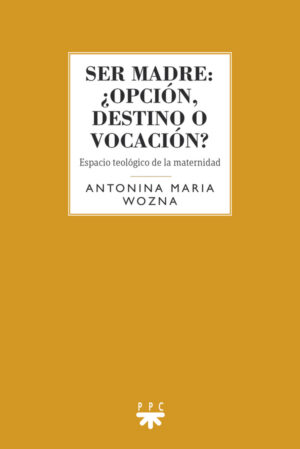 Ser madre: ¿opción, destino o vocación? Ser madre: ¿opción, destino o vocación?