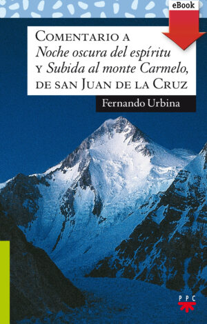 Comentario a ‘Noche oscura del espíritu’ y ‘Subida al monte Carmelo’, de san Juan de la Cruz (ePub) Comentario a 'Noche oscura del espíritu' y 'Subida al monte Carmelo', de san Juan de la Cruz (ePub)