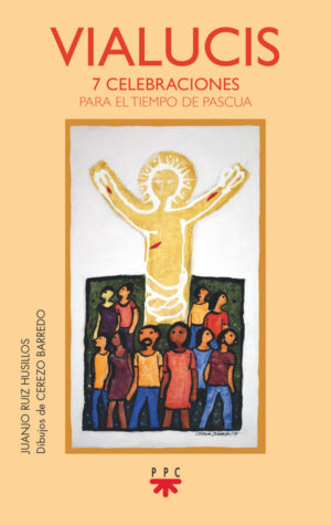 Vialucis. 7 celebraciones para el tiempo de Pascua Vialucis. 7 celebraciones para el tiempo de Pascua