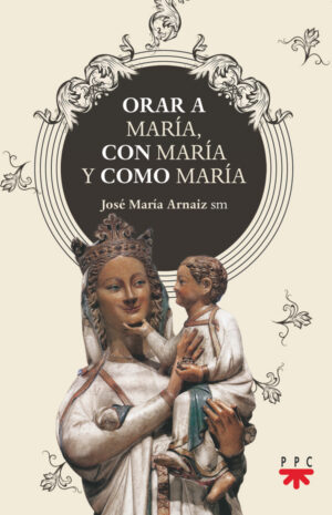 Orar a María, con María y como María Orar a María, con María y como María