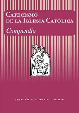 Catecismo de la Iglesia Católica. Compendio Catecismo de la Iglesia Católica. Compendio