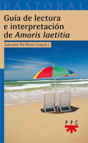 Guía de lectura e interpretación de ‘Amoris laetitia’ Guía de lectura e interpretación de 'Amoris laetitia'