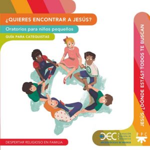 ¿Quieres encontrar a Jesús? Oratorios para niños pequeños. Guía y Recurso