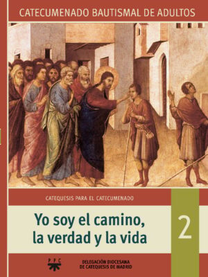 Yo soy el camino, la verdad y la vida: Catecumenado Bautismal de Adultos 2