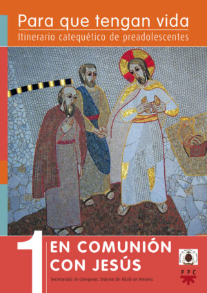 Para que tengan vida 1: En comunión con Jesús. Itinerario catequético de preadolescentes