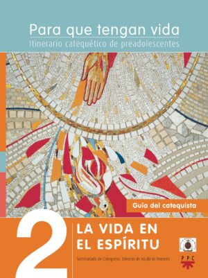 Para que tengan vida 2: La vida en el Espíritu. Itinerario catequético de preadolescentes. Guía