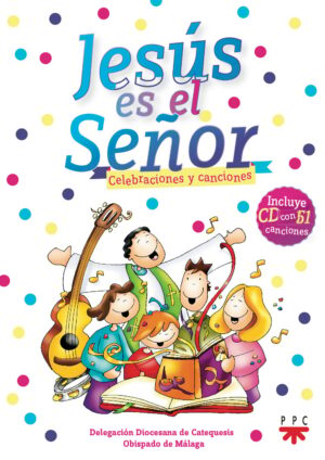 Jesús es el Señor. Celebraciones y canciones Jesús es el Señor. Celebraciones y canciones