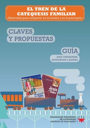 El tren de la catequesis familiar. Guía del catequista El tren de la catequesis familiar. Guía del catequista
