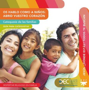 Os hablo como a niños: Abrid vuestro corazón. Catequesis de las familias. Guía y Recurso Os hablo como a niños: Abrid vuestro corazón. Catequesis de las familias. Guía y Recurso