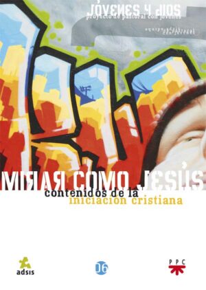 Mirar como Jesús: contenidos de la iniciación cristiana Mirar como Jesús: contenidos de la iniciación cristiana