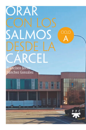 Orar con los salmos desde la cárcel. Ciclo A Orar con los salmos desde la cárcel. Ciclo A